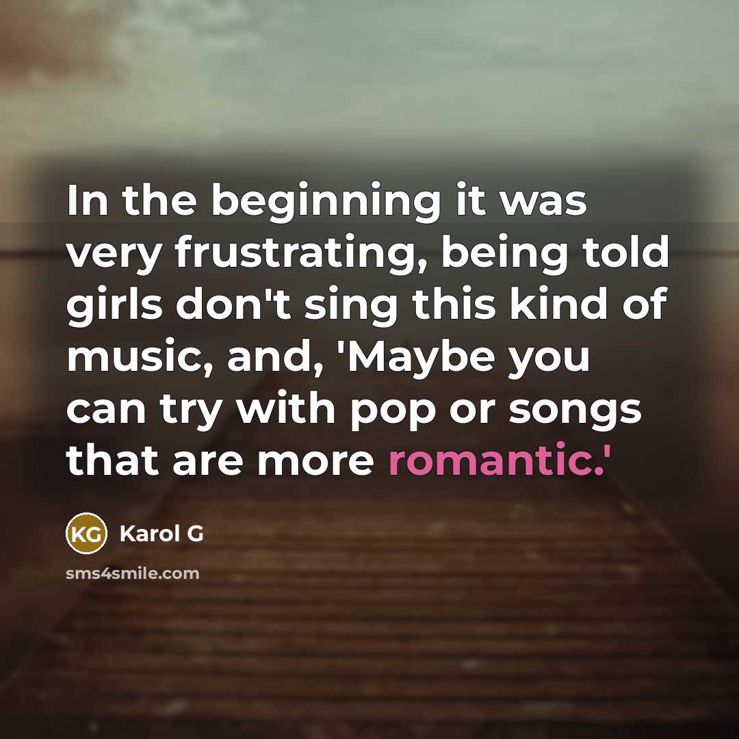 “In the beginning it was very frustrating, being told girls…” quote by Karol G