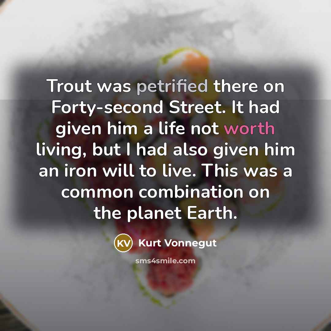 “Trout was petrified there on Forty-second Street. It had given…” quote by Kurt Vonnegut