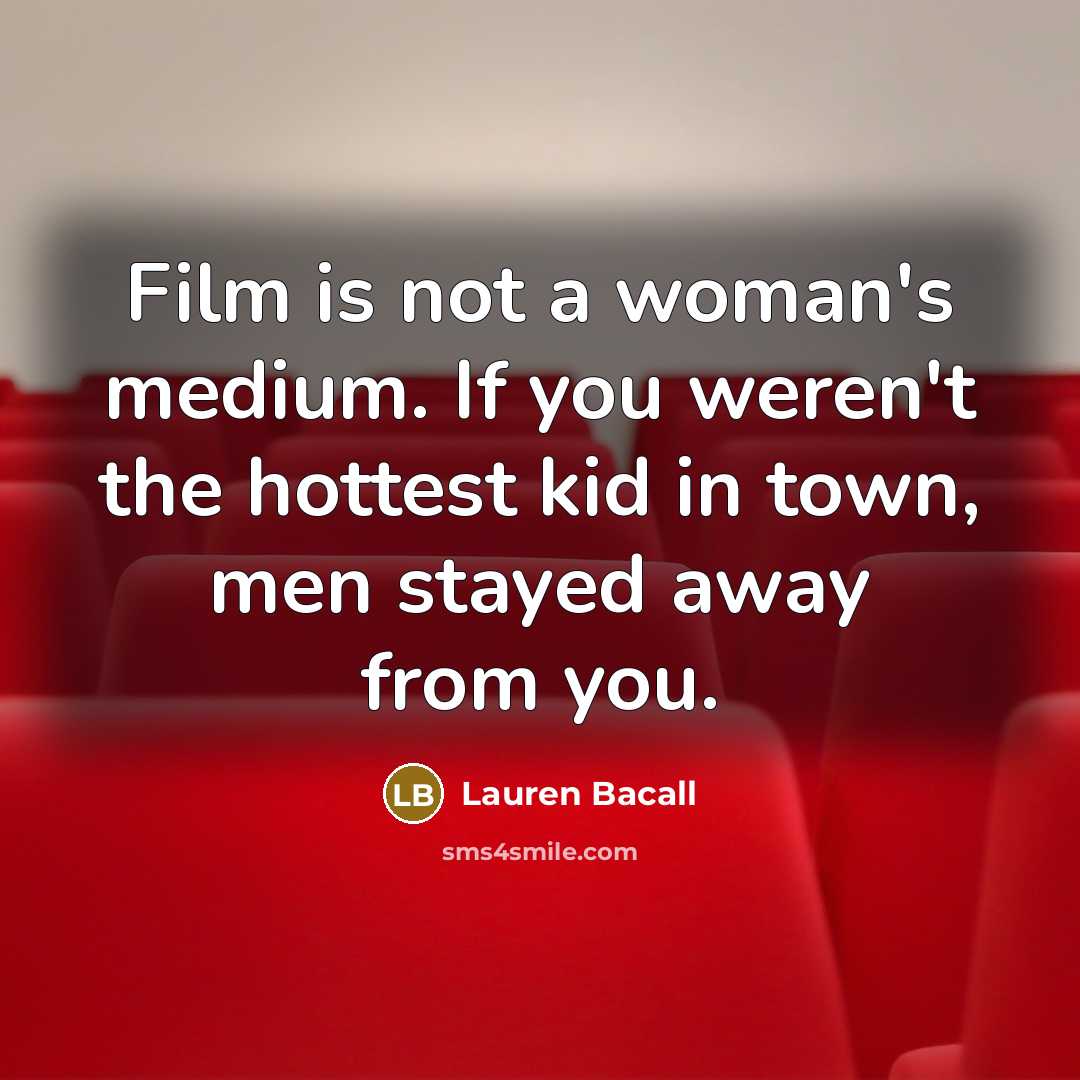 “Film is not a woman's medium. If you weren't the…” quote by Lauren Bacall