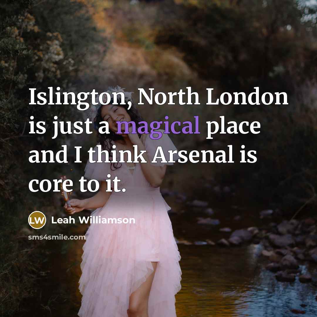 “Islington, North London is just a magical place and I…” quote by Leah Williamson
