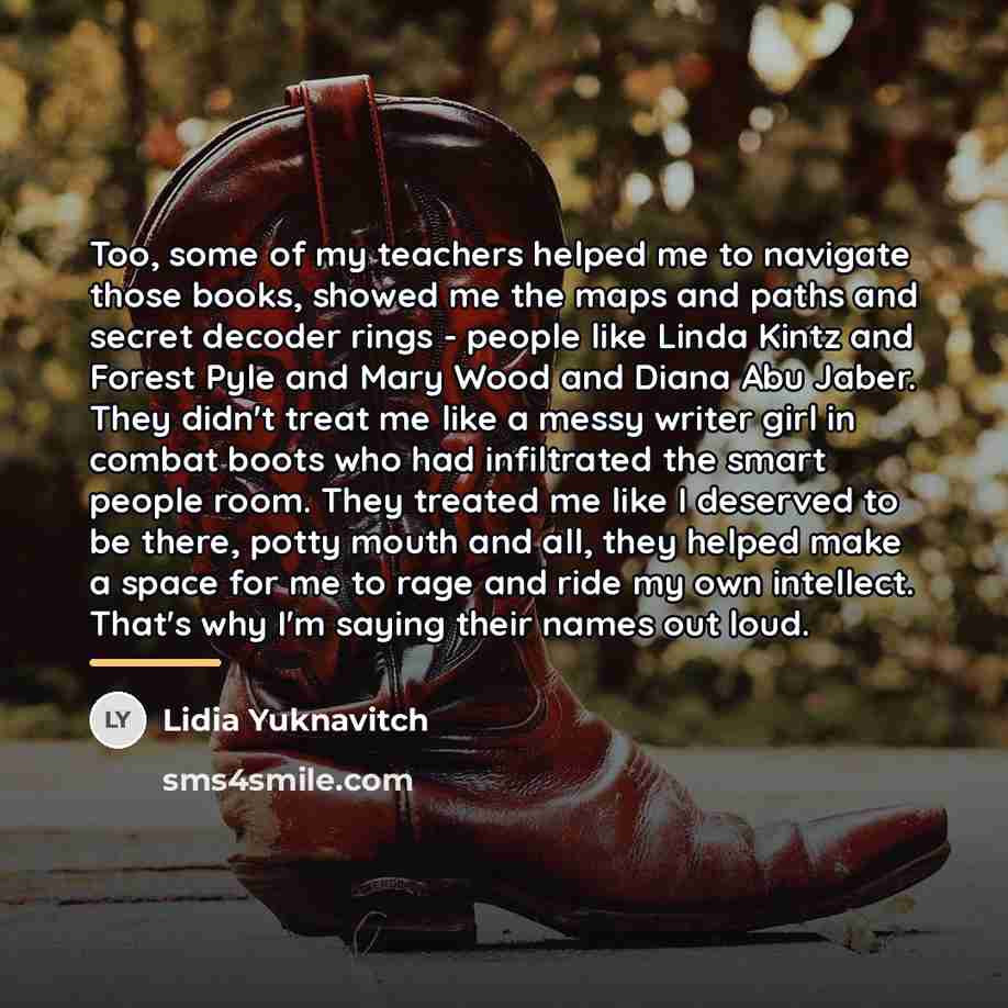 “Too, some of my teachers helped me to navigate those…” quote by Lidia Yuknavitch