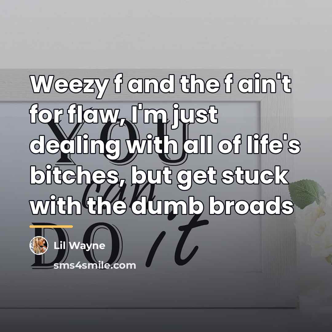 “Weezy f and the f ain't for flaw, I'm just…” quote by Lil Wayne