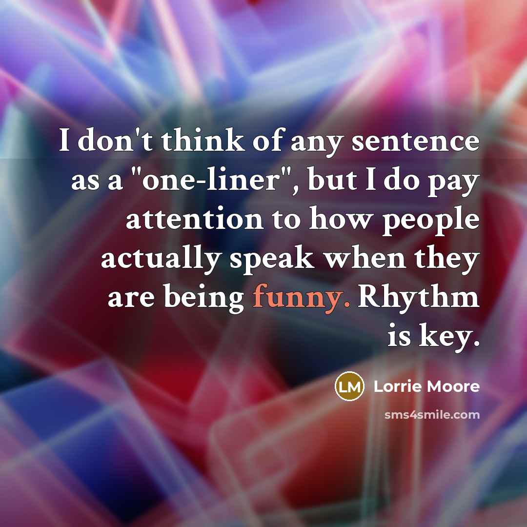 “I don't think of any sentence as a "one-liner", but…” quote by Lorrie Moore