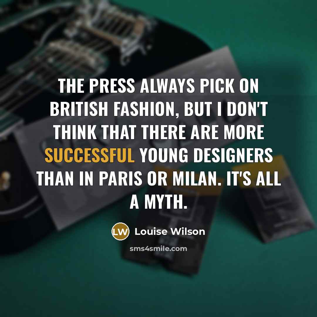 “The press always pick on British fashion, but I don't…” quote by Louise Wilson
