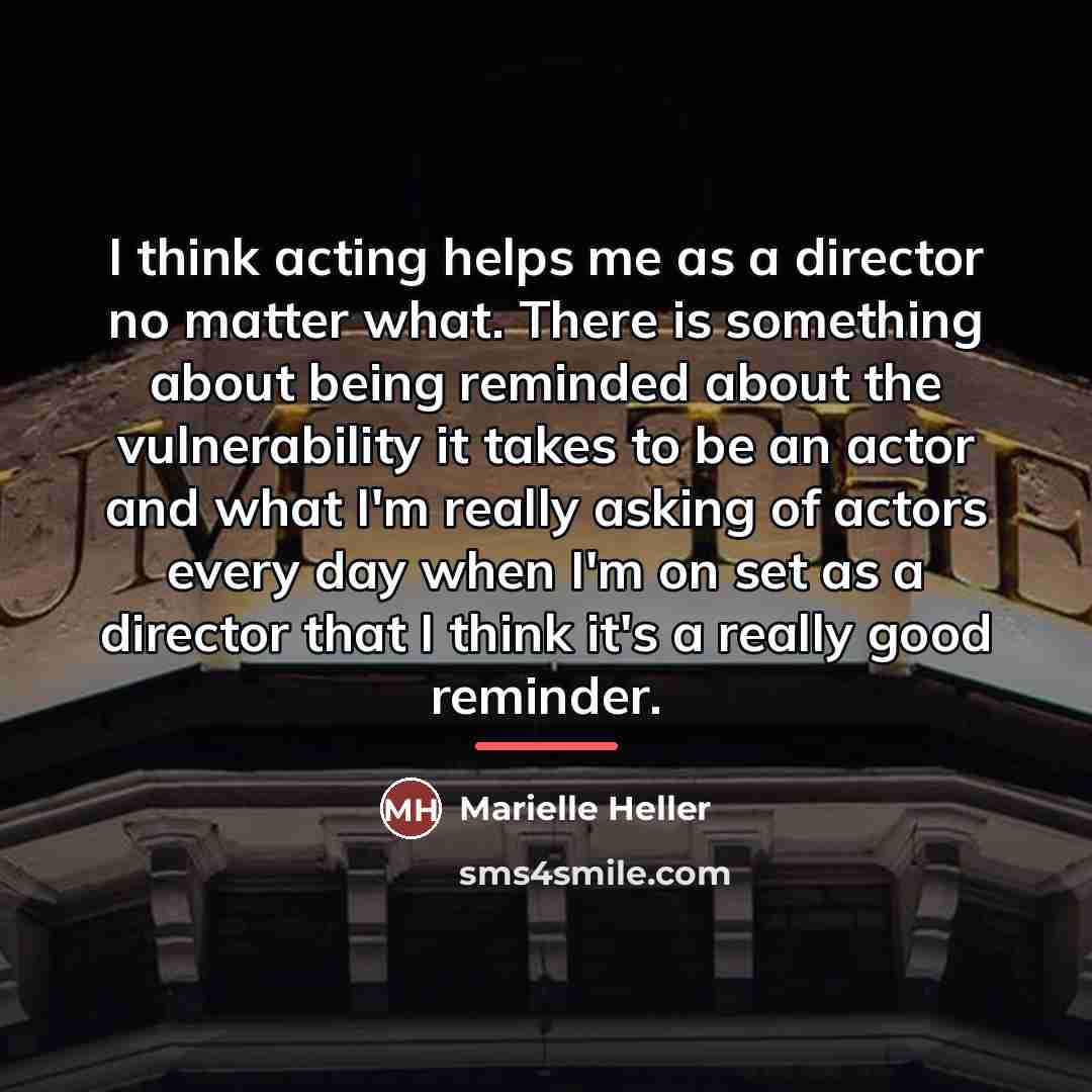 “I think acting helps me as a director no matter…” quote by Marielle Heller
