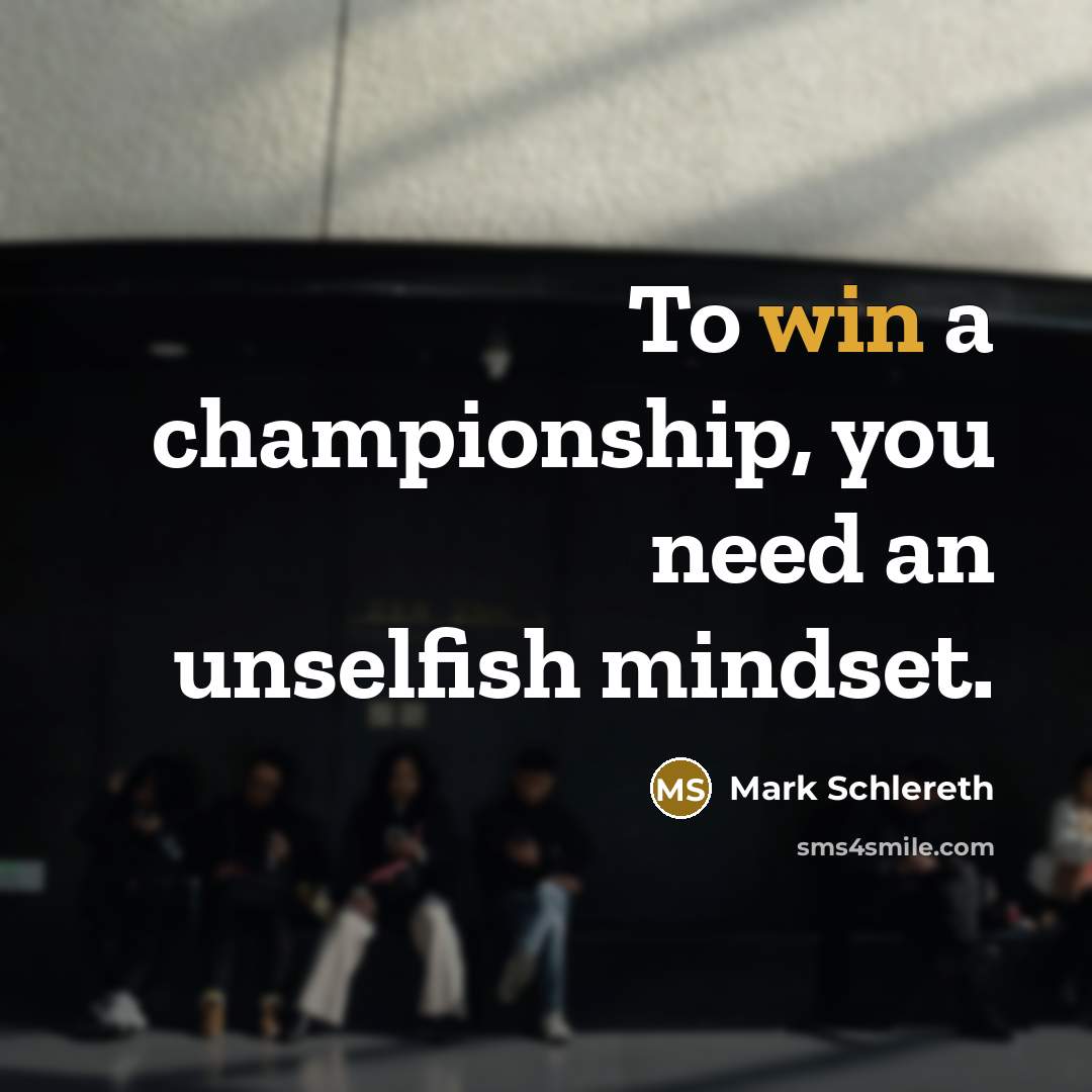 “To win a championship, you need an unselfish mindset.…” quote by Mark Schlereth