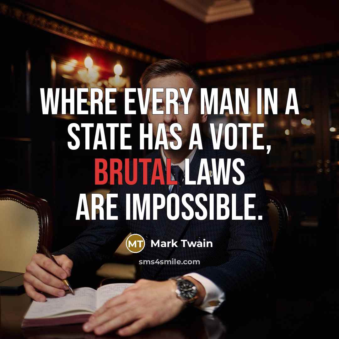 “Where every man in a state has a vote, brutal…” quote by Mark Twain