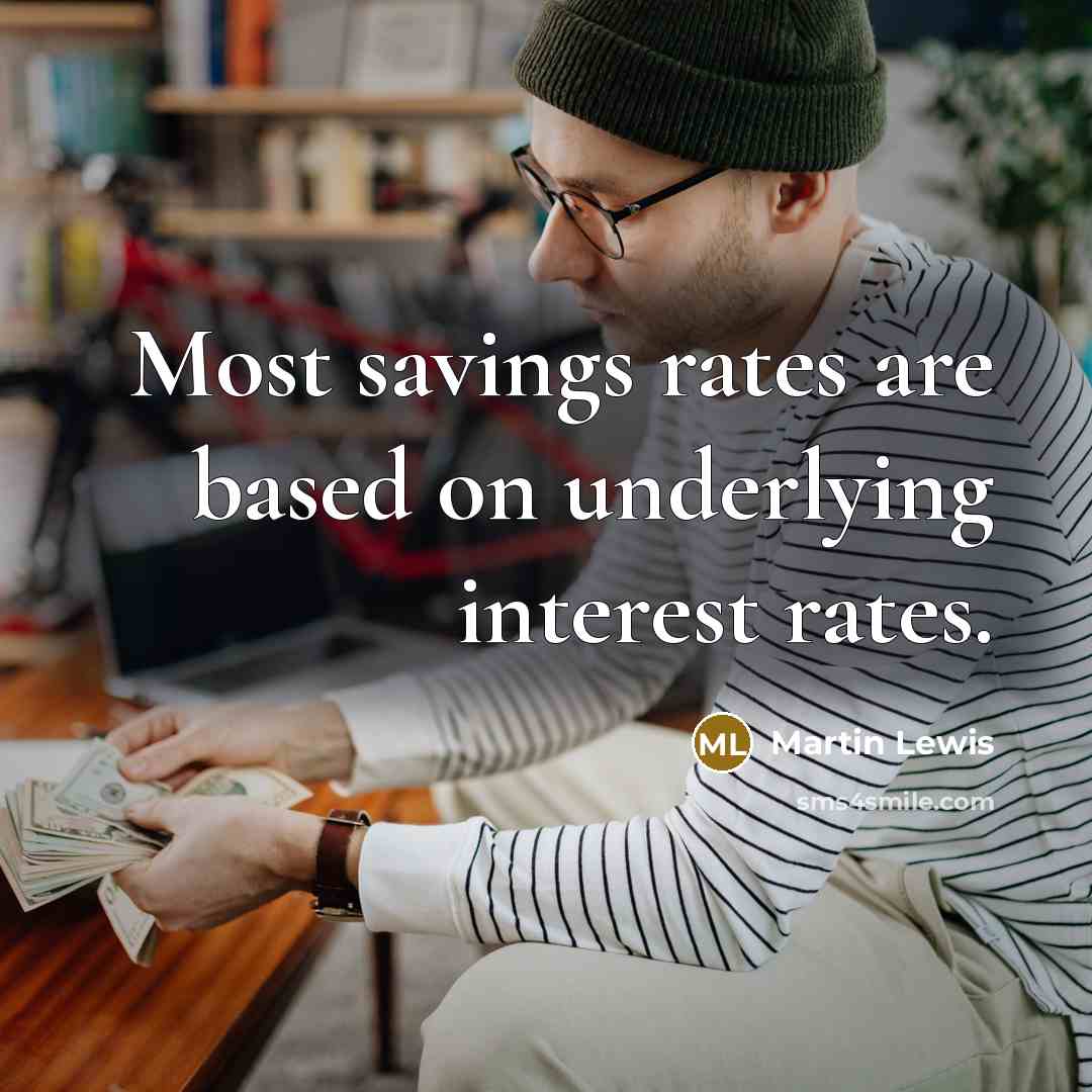 “Most savings rates are based on underlying interest rates.…” quote by Martin Lewis