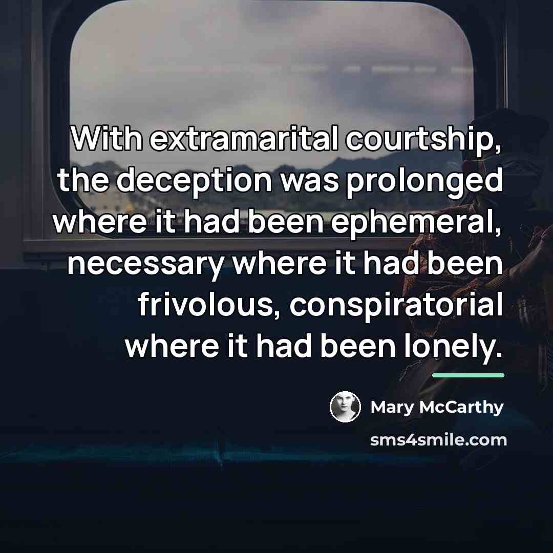 “With extramarital courtship, the deception was prolonged where it had…” quote by Mary McCarthy