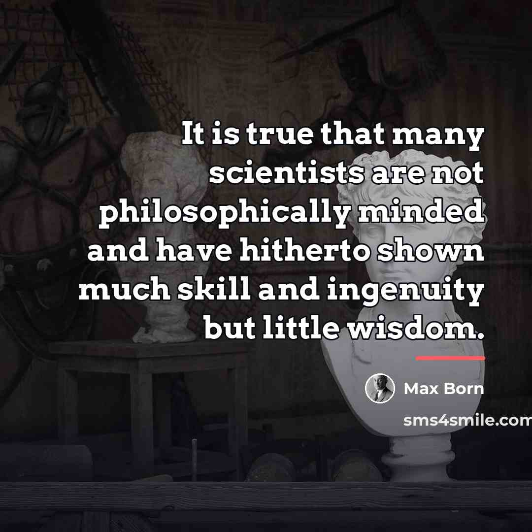 “It is true that many scientists are not philosophically minded…” quote by Max Born