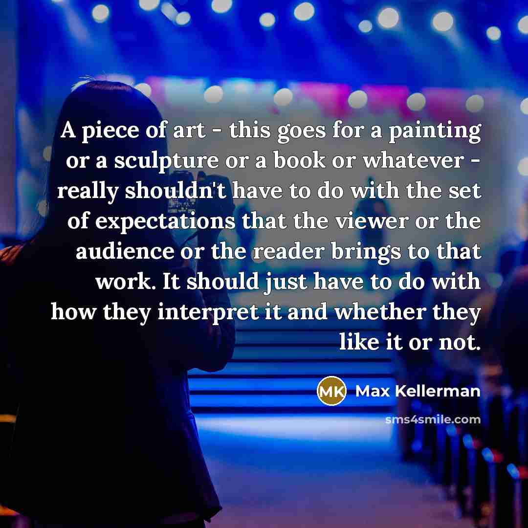 “A piece of art - this goes for a painting…” quote by Max Kellerman