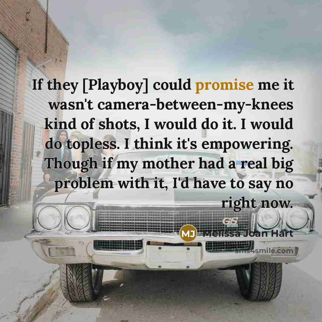 “If they [Playboy] could promise me it wasn't camera-between-my-knees kind…” quote by Melissa Joan Hart