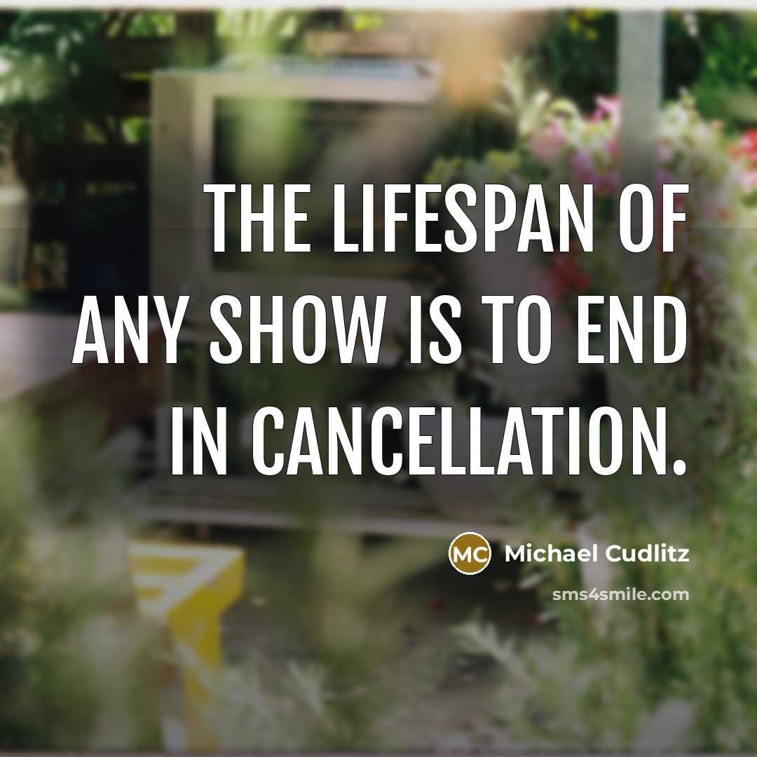 “The lifespan of any show is to end in cancellation.…” quote by Michael Cudlitz