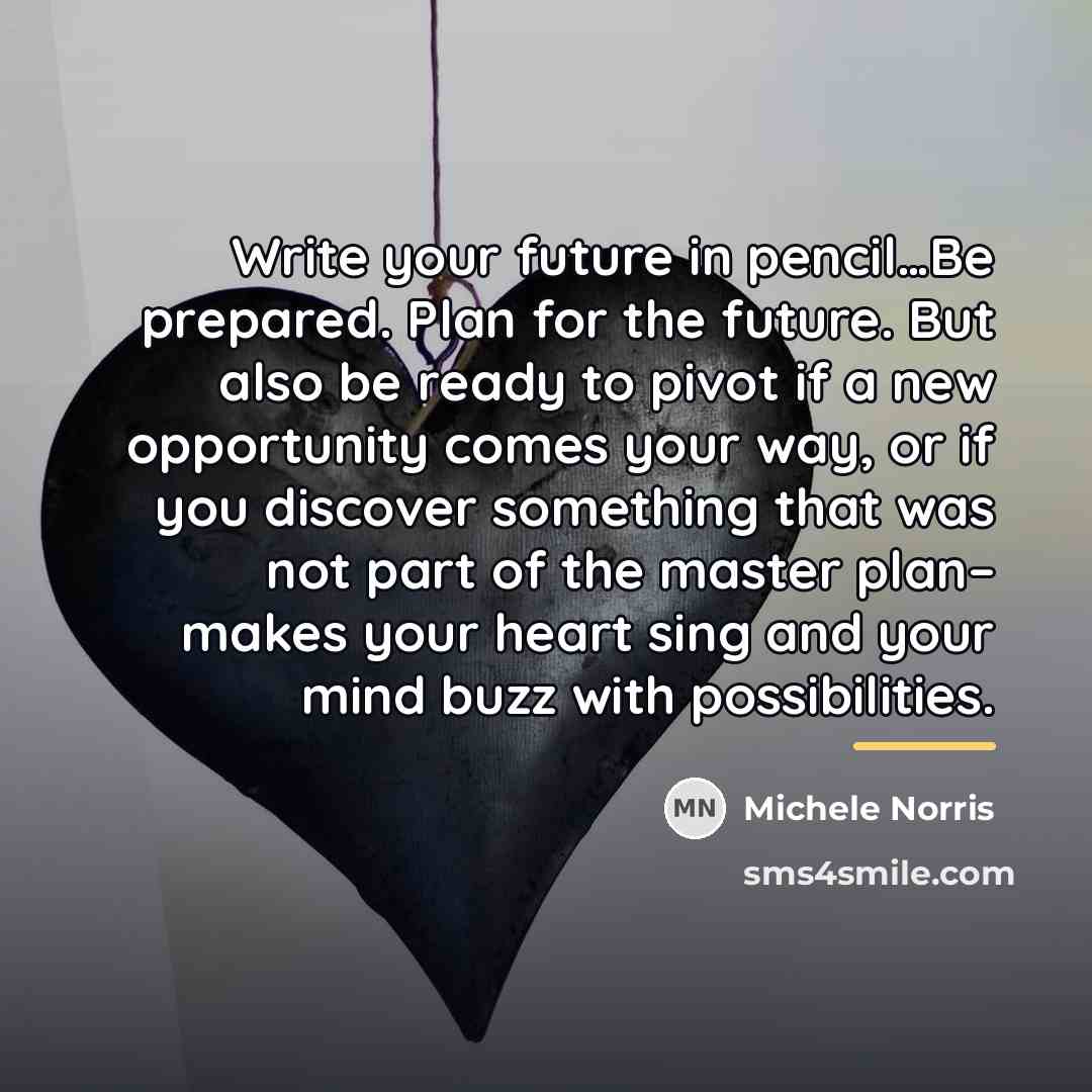 “Write your future in pencil…Be prepared. Plan for the future.…” quote by Michele Norris