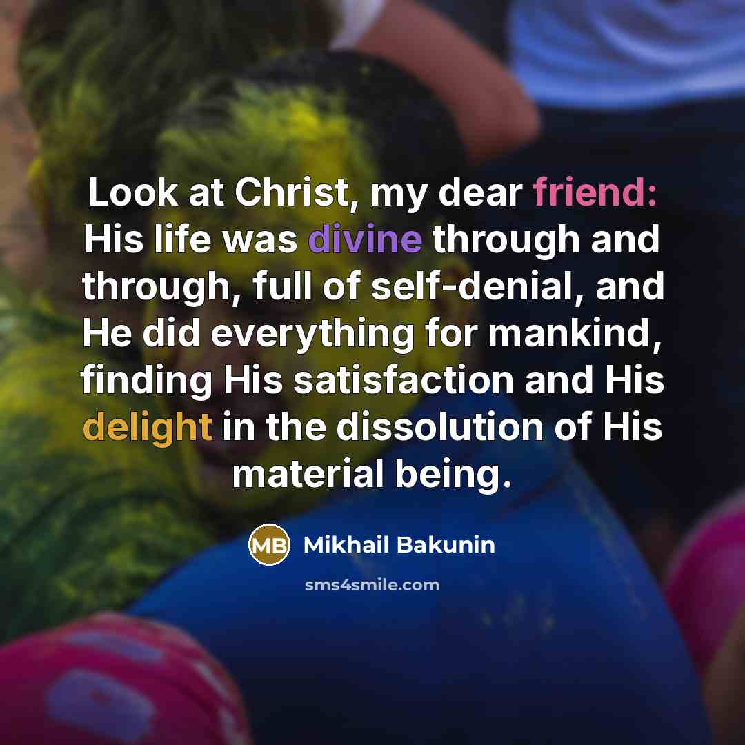 “Look at Christ, my dear friend: His life was divine…” quote by Mikhail Bakunin
