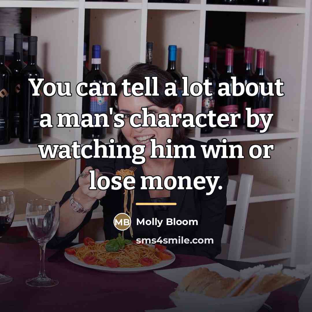 “You can tell a lot about a man's character by…” quote by Molly Bloom