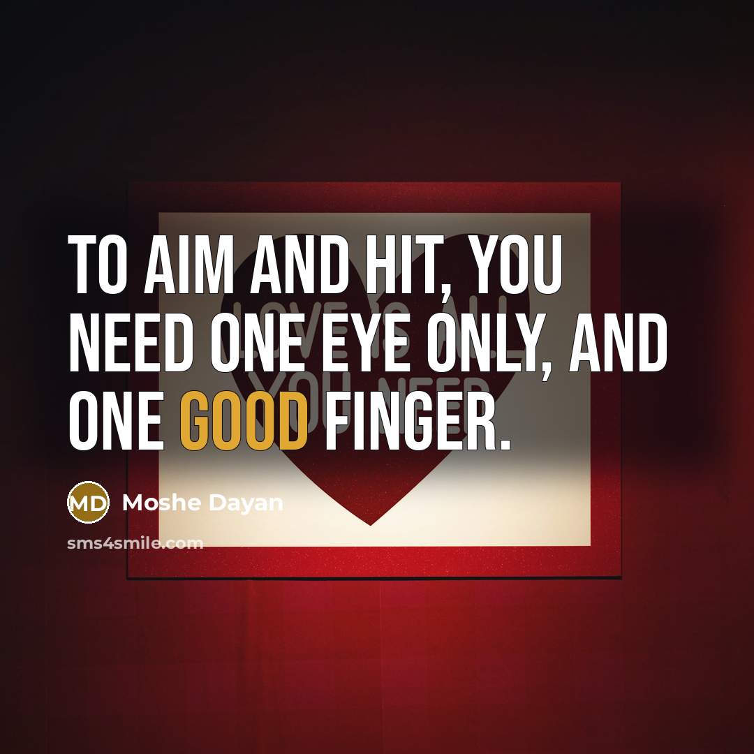 “To aim and hit, you need one eye only, and…” quote by Moshe Dayan