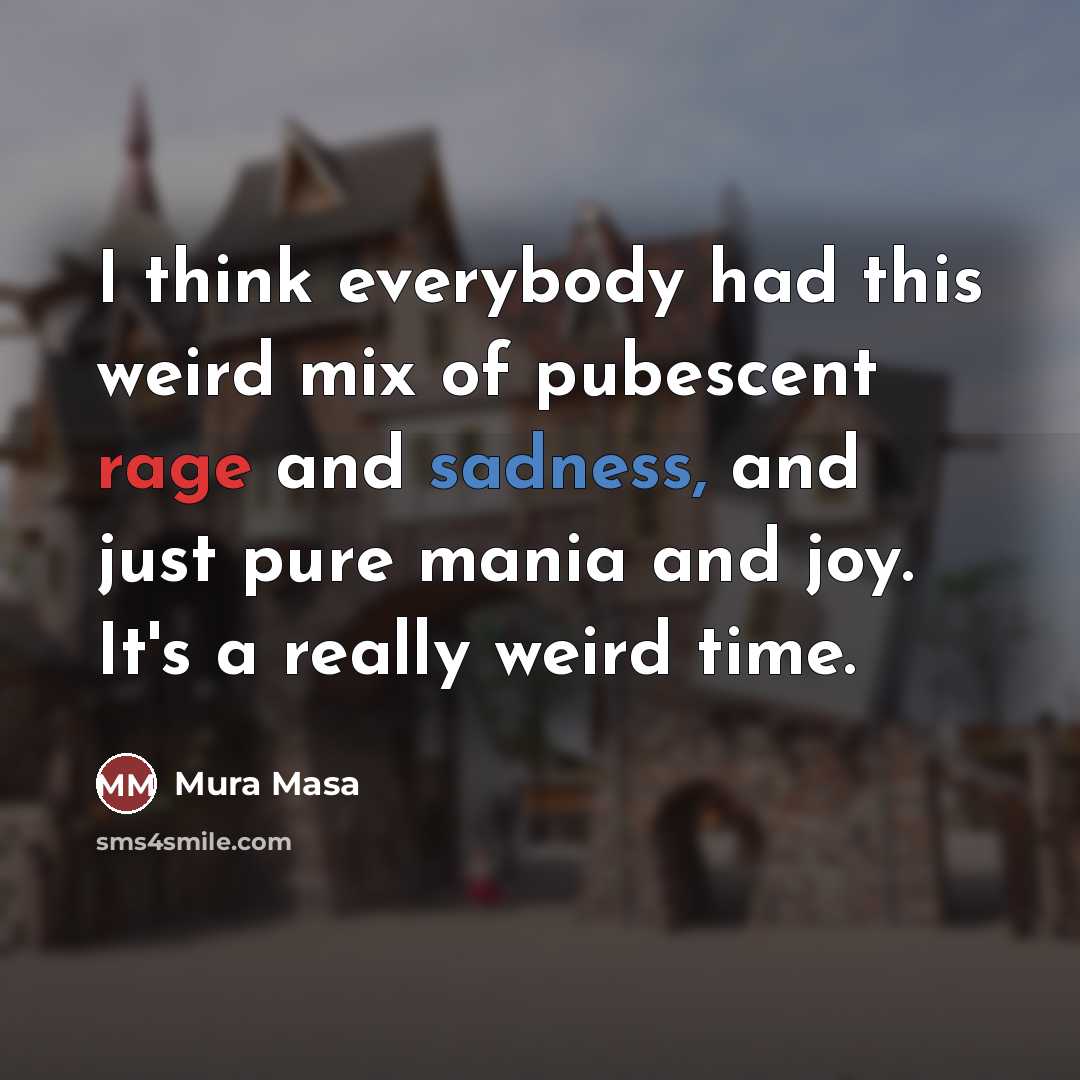 “I think everybody had this weird mix of pubescent rage…” quote by Mura Masa