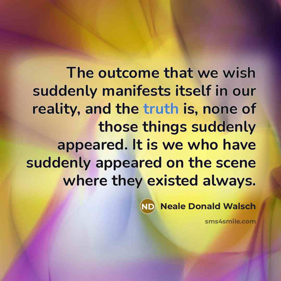 “The outcome that we wish suddenly manifests itself in our…” quote by Neale Donald Walsch