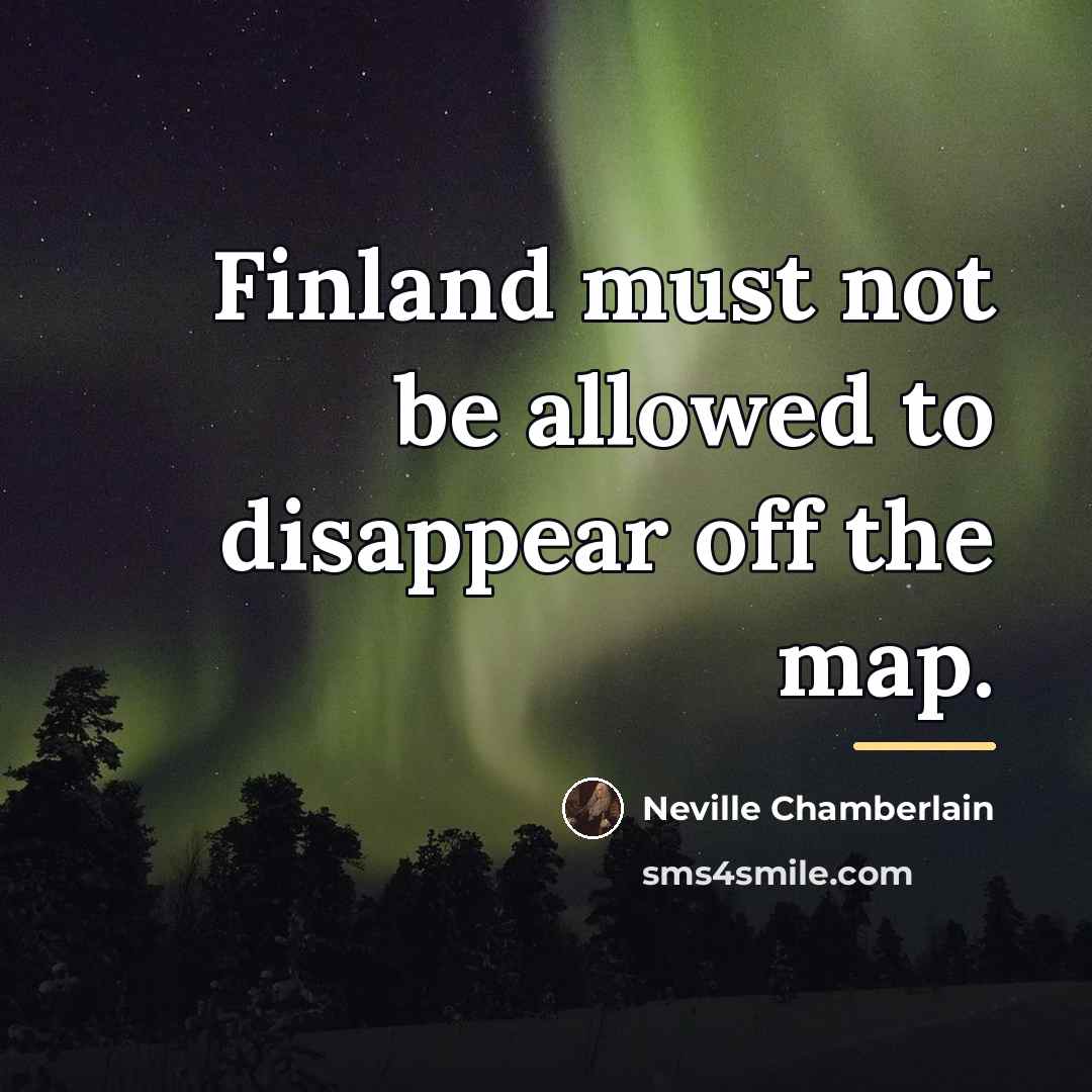 “Finland must not be allowed to disappear off the map.…” quote by Neville Chamberlain