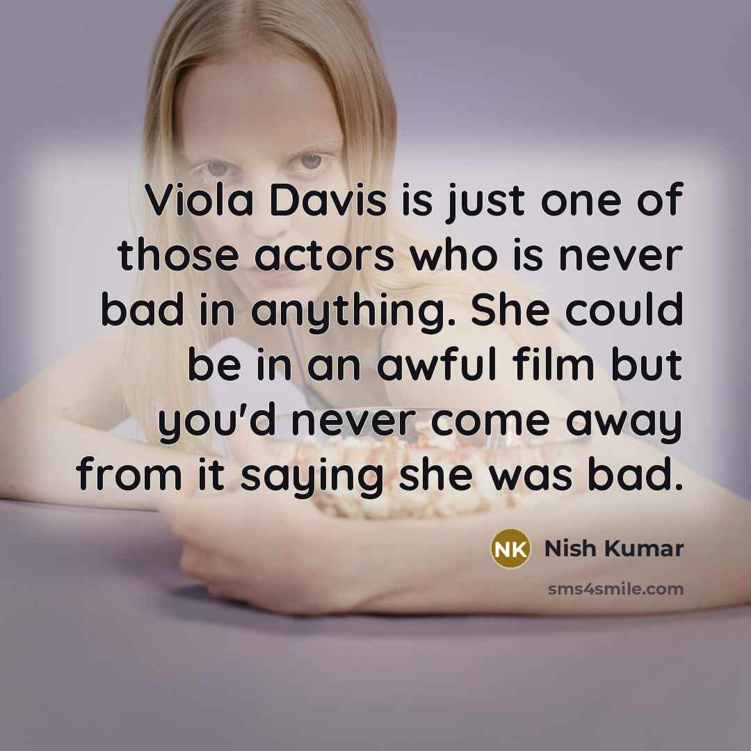 “Viola Davis is just one of those actors who is…” quote by Nish Kumar