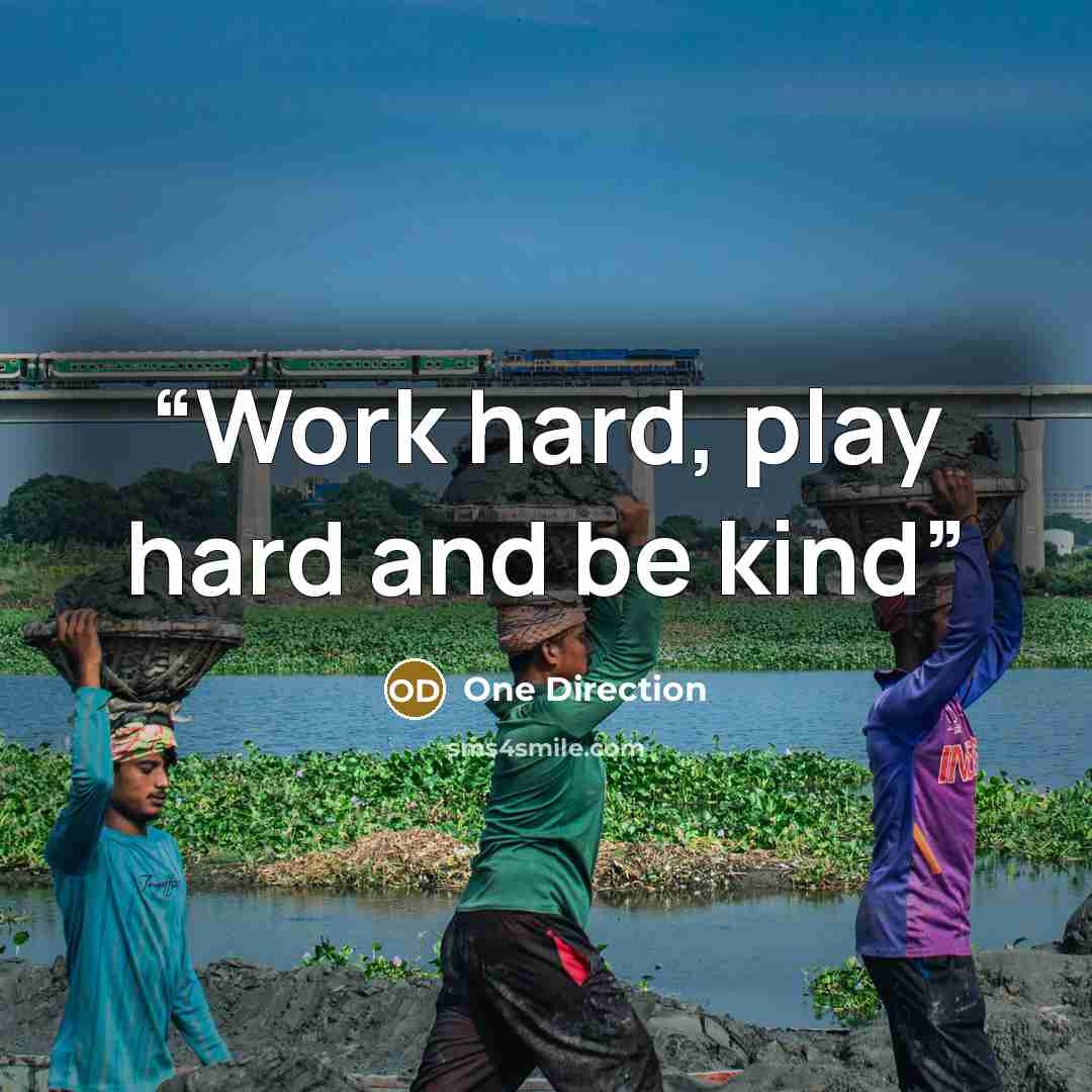 “Work hard, play hard and be kind” quote by One Direction