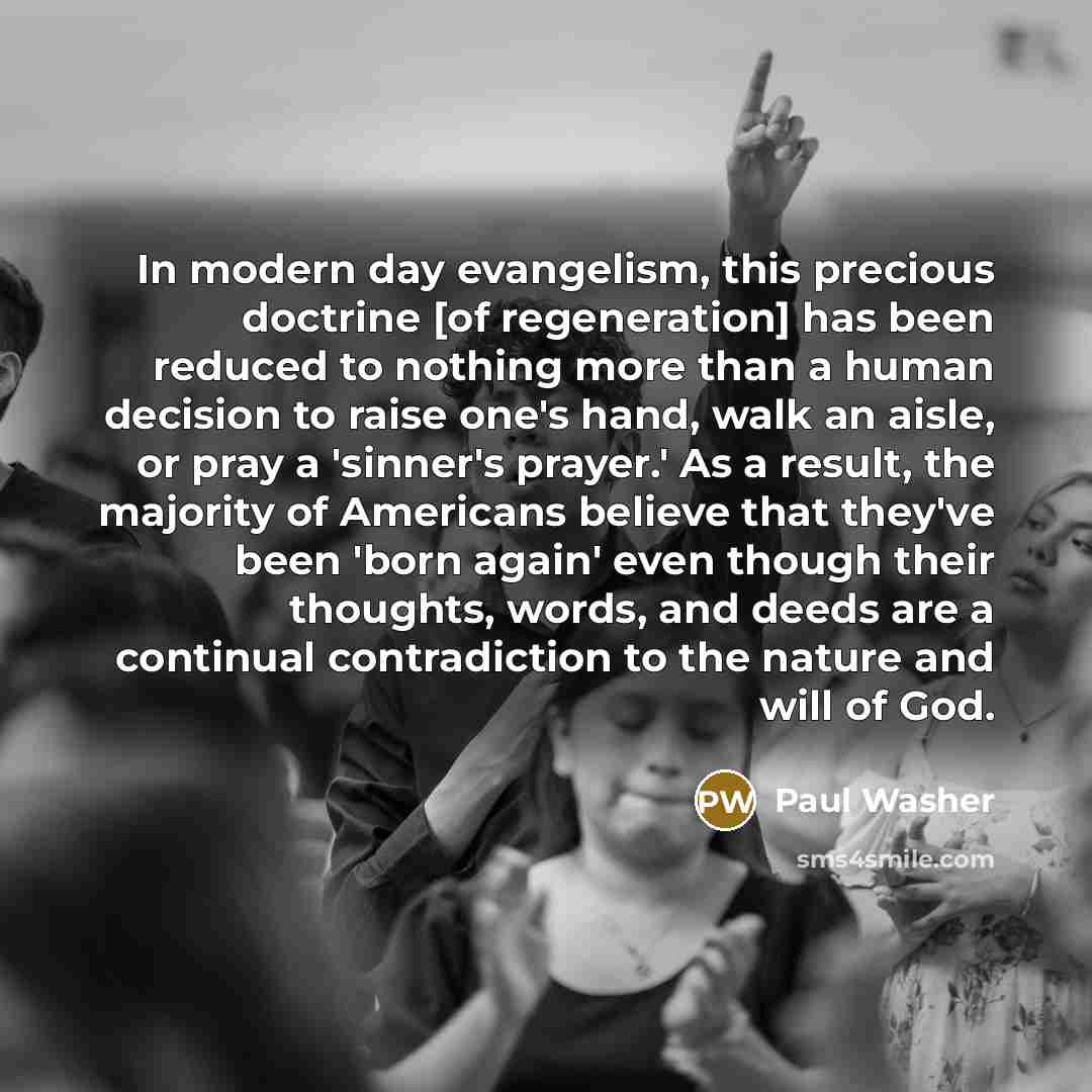 “In modern day evangelism, this precious doctrine [of regeneration] has…” quote by Paul Washer