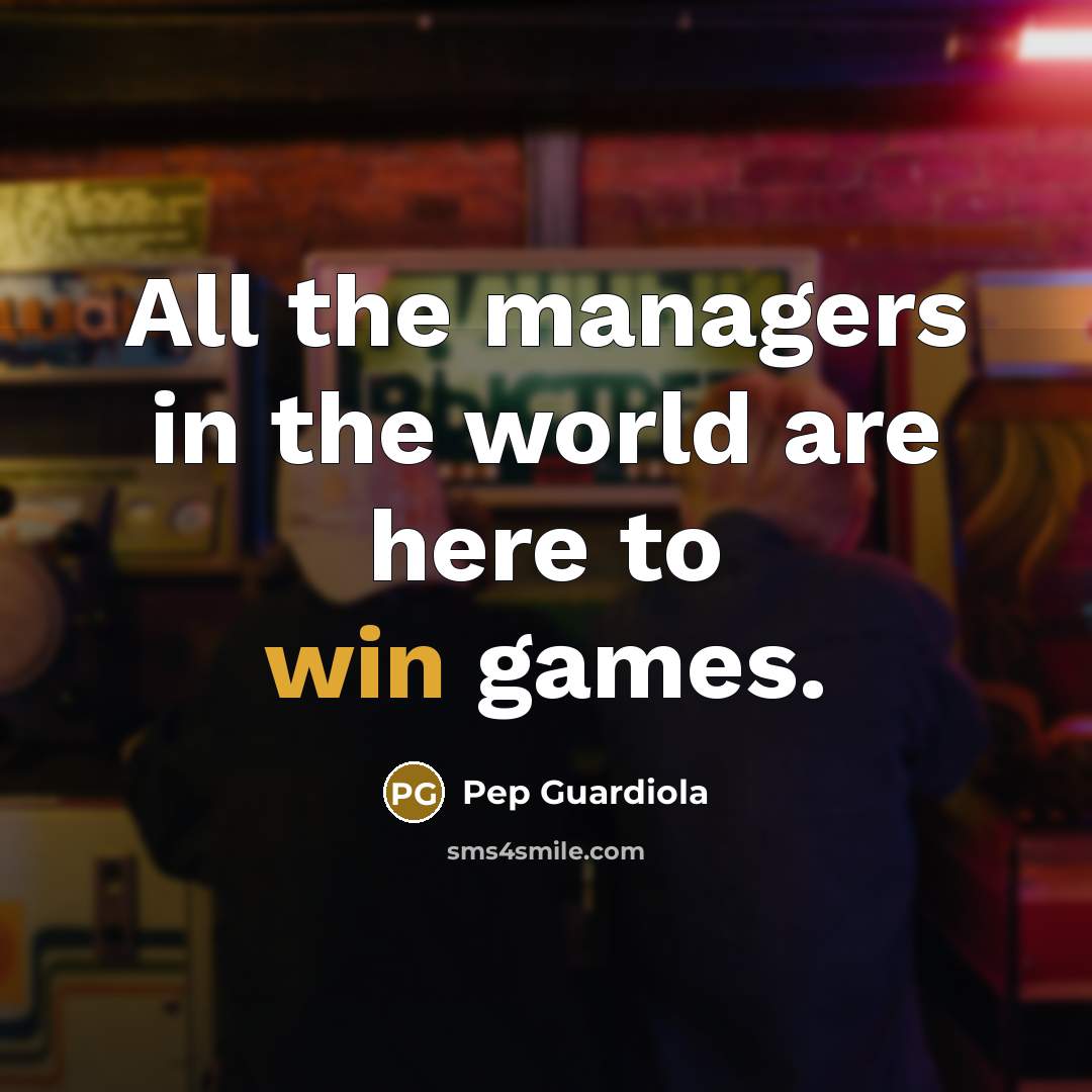 “All the managers in the world are here to win…” quote by Pep Guardiola