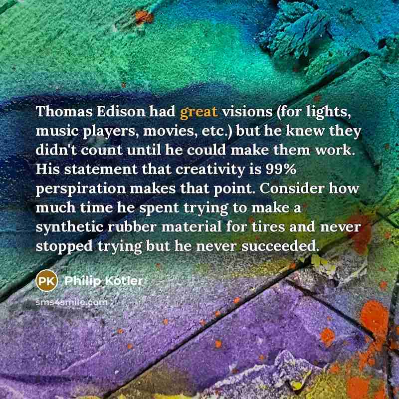 “Thomas Edison had great visions (for lights, music players, movies,…” quote by Philip Kotler