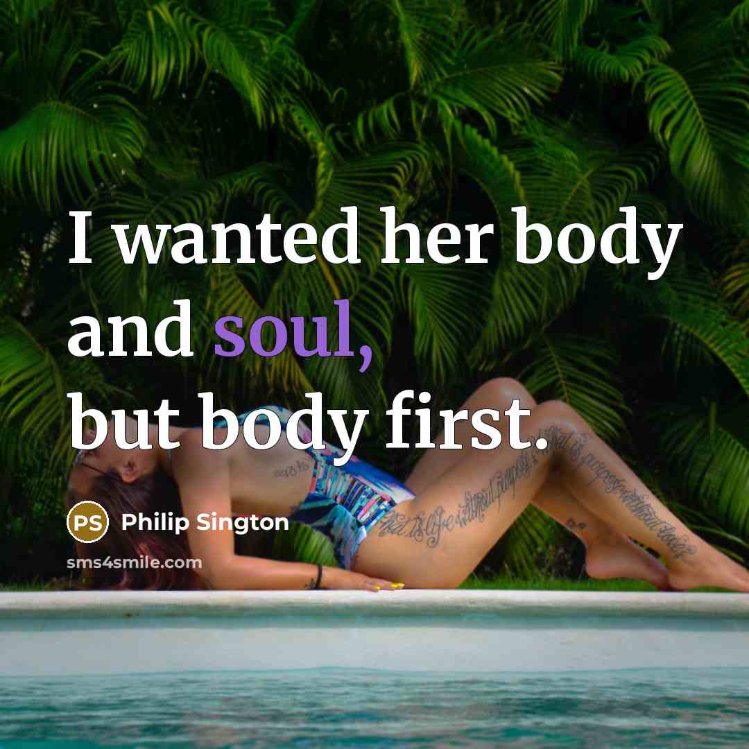“I wanted her body and soul, but body first.…” quote by Philip Sington
