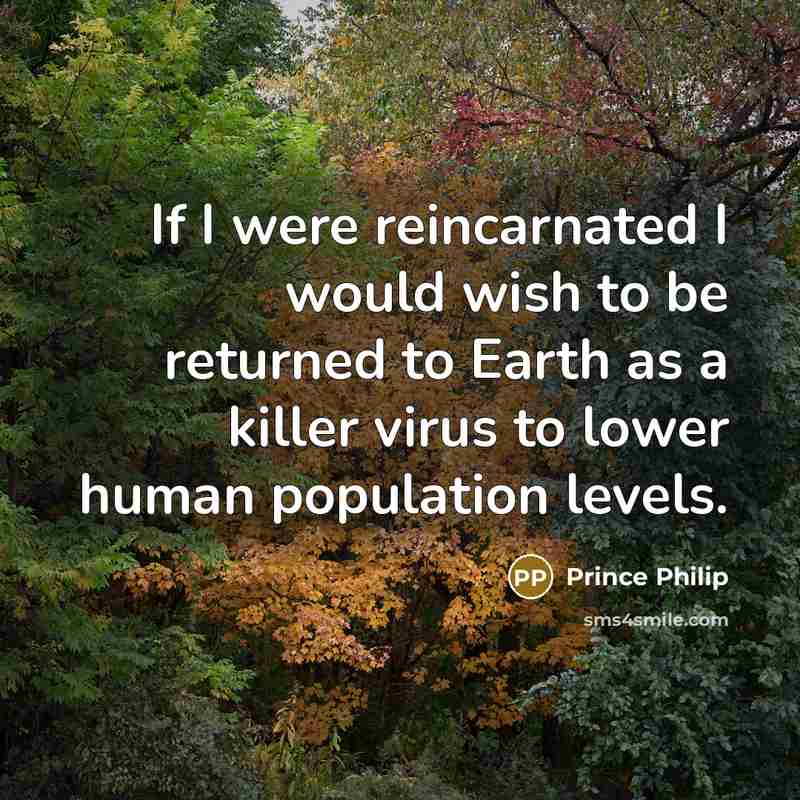 “If I were reincarnated I would wish to be returned…” quote by Prince Philip