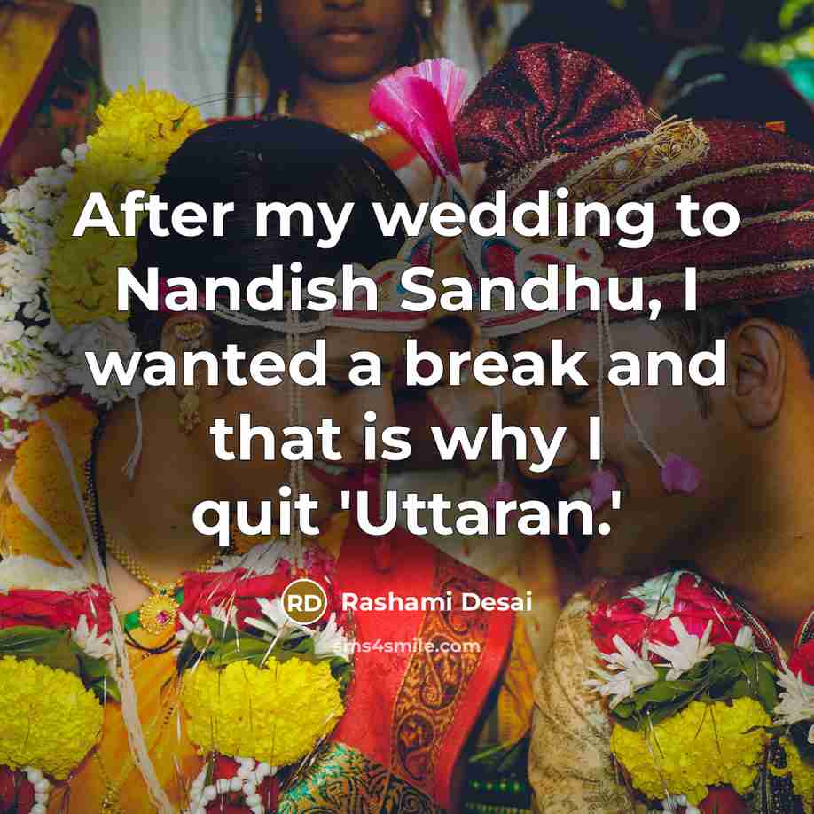 “After my wedding to Nandish Sandhu, I wanted a break…” quote by Rashami Desai
