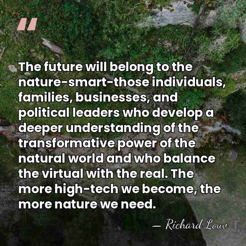 The future will belong to the nature-smart-those individuals, families, businesses, and political&hellip; - Richard Louv