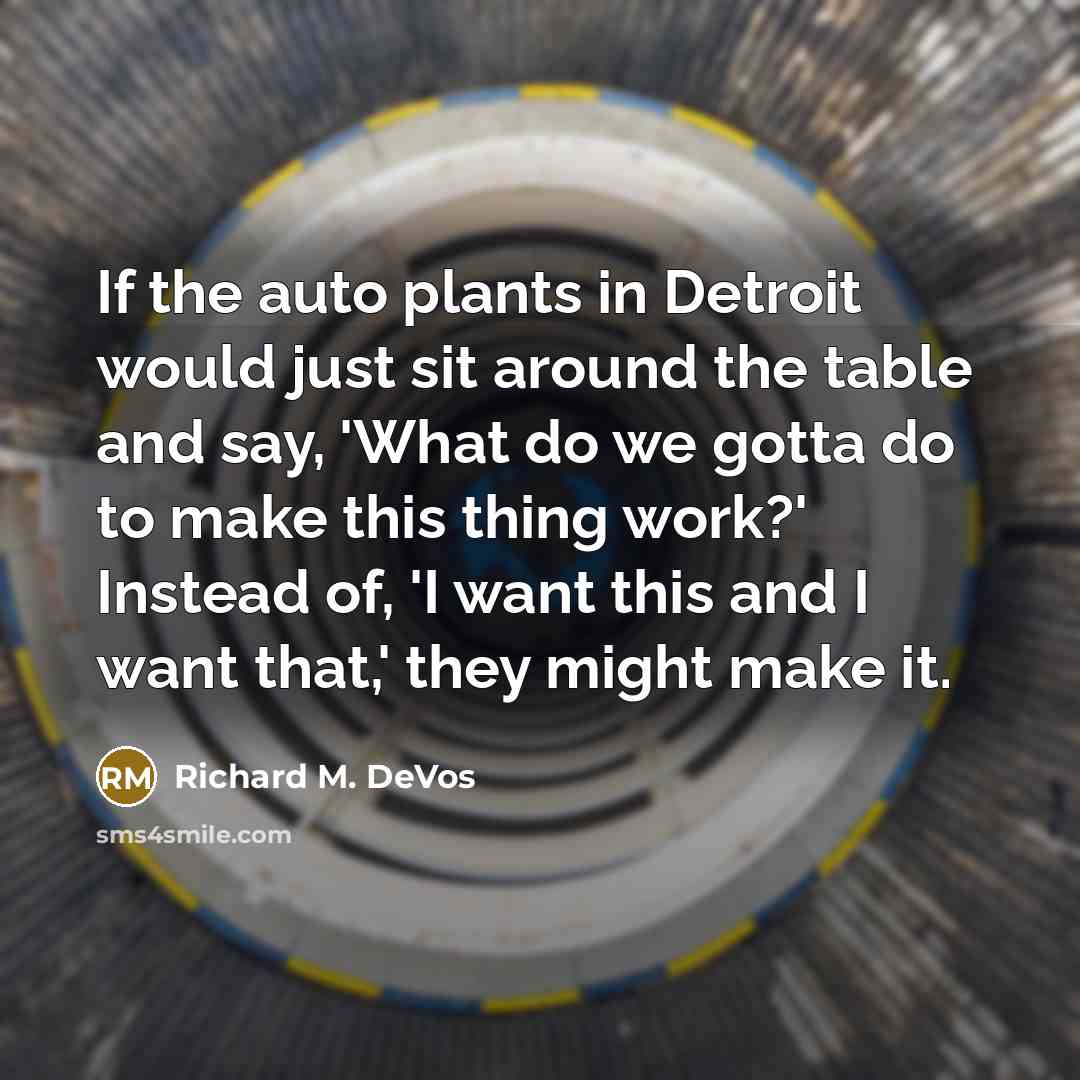 “If the auto plants in Detroit would just sit around…” quote by Richard M. DeVos