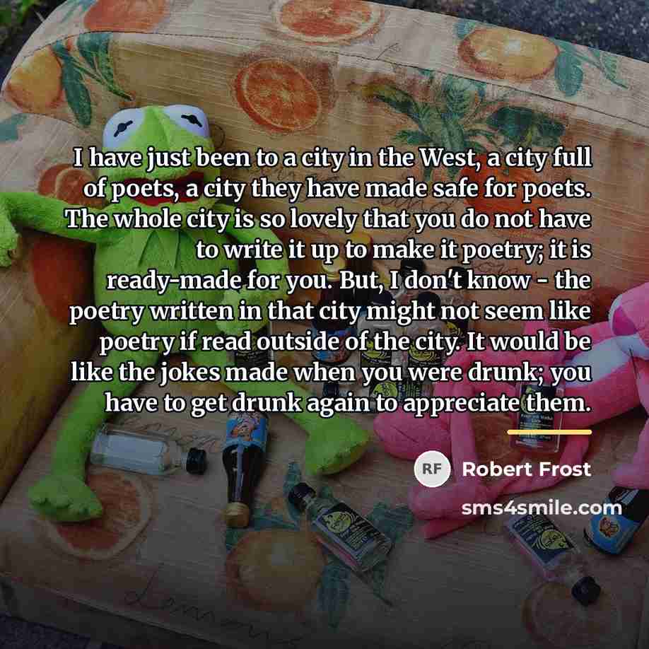 “I have just been to a city in the West,…” quote by Robert Frost