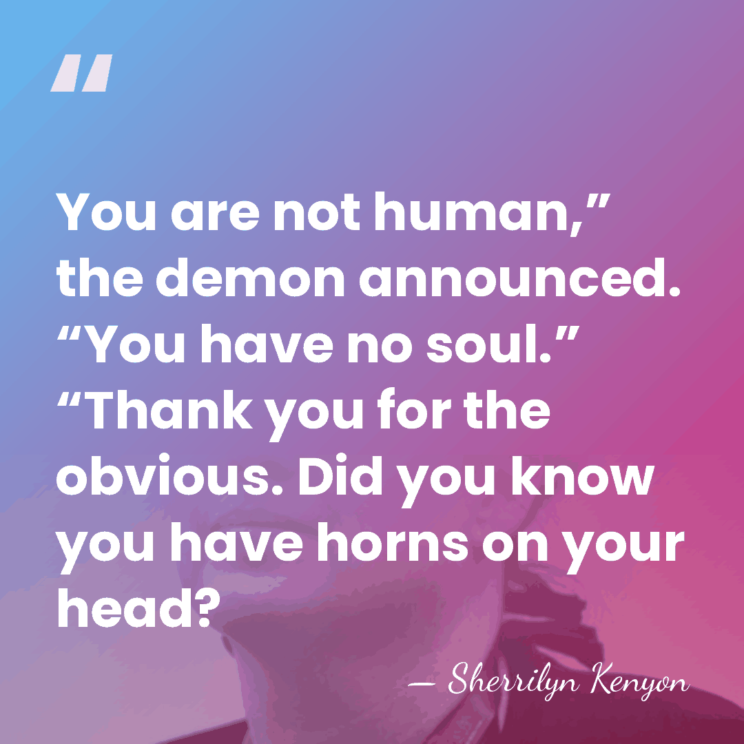 You are not human,” the demon announced. “You have no soul.” “Thank&hellip; - Sherrilyn Kenyon