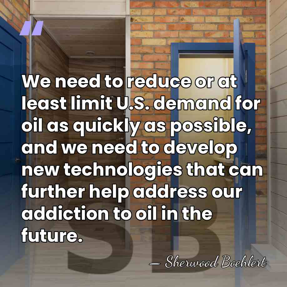 We need to reduce or at least limit U.S. demand for oil&hellip; - Sherwood Boehlert