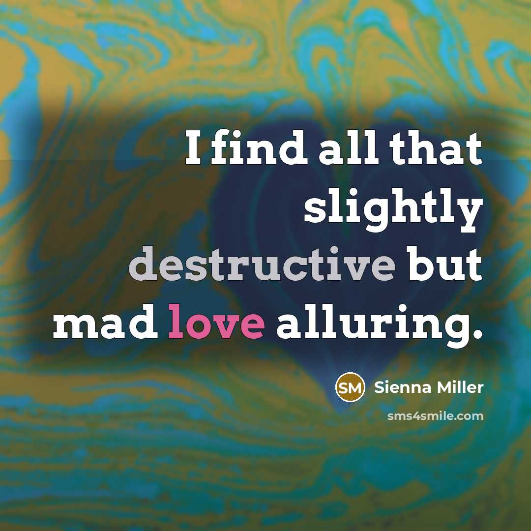 “I find all that slightly destructive but mad love alluring.…” quote by Sienna Miller