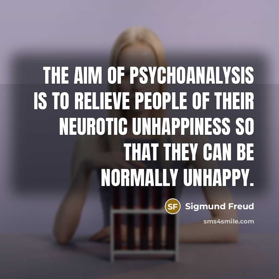 “The aim of psychoanalysis is to relieve people of their…” quote by Sigmund Freud