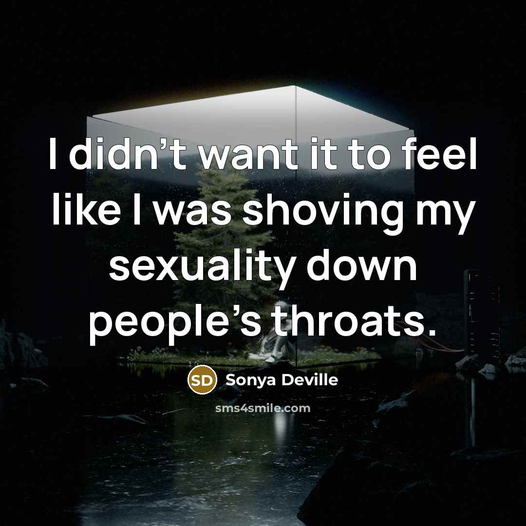 “I didn't want it to feel like I was shoving…” quote by Sonya Deville