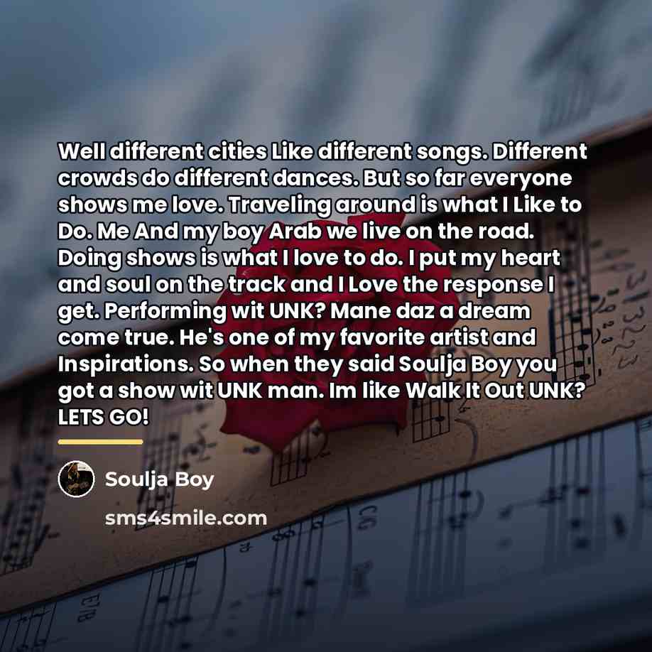 “Well different cities Like different songs. Different crowds do different…” quote by Soulja Boy