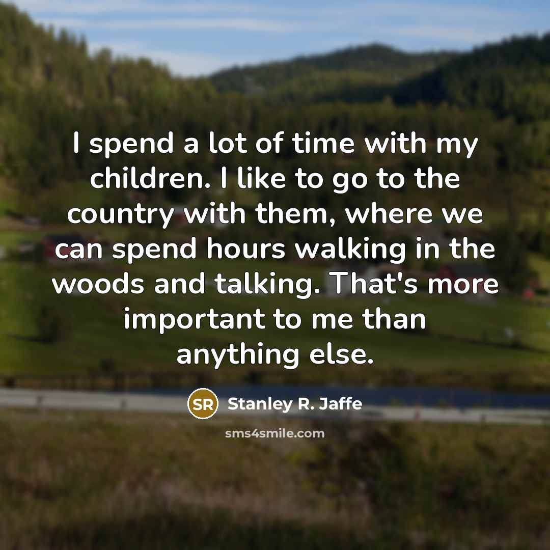 “I spend a lot of time with my children. I…” quote by Stanley R. Jaffe