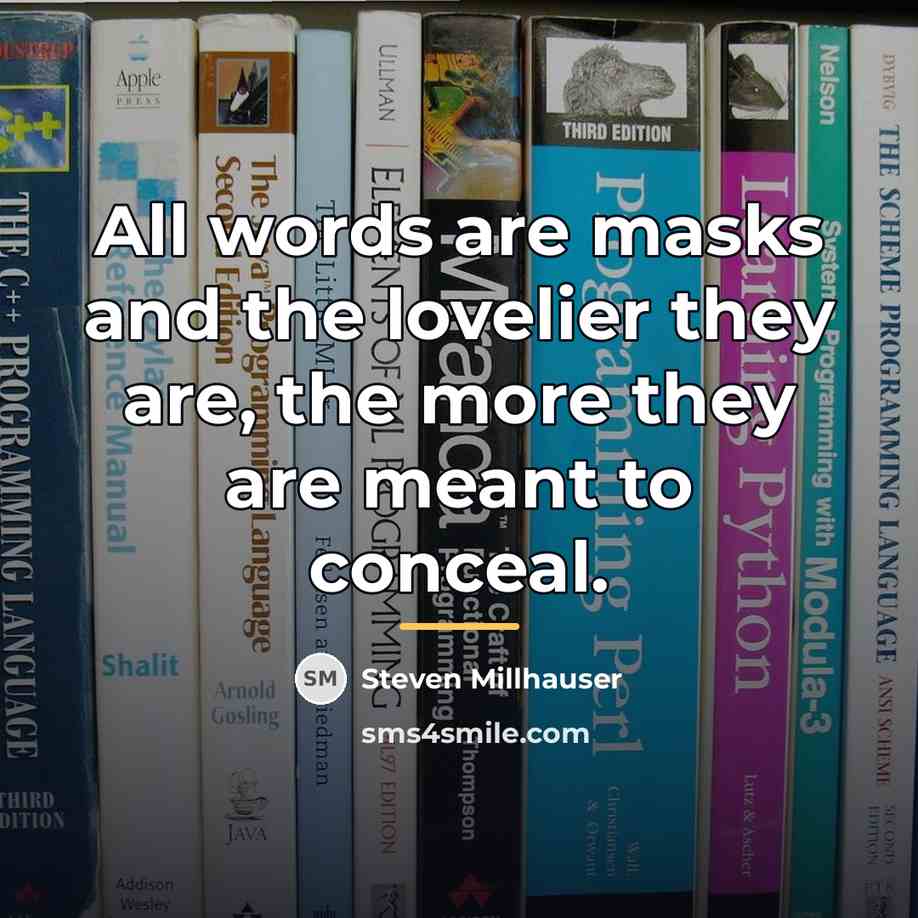 “All words are masks and the lovelier they are, the…” quote by Steven Millhauser