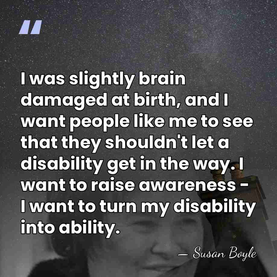 I was slightly brain damaged at birth, and I want people like&hellip; - Susan Boyle