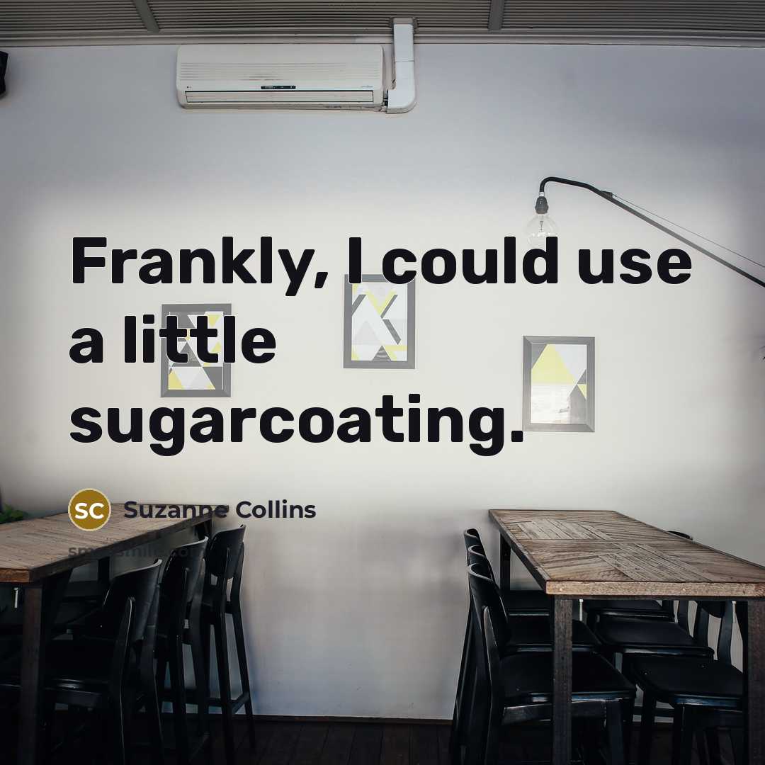 “Frankly, I could use a little sugarcoating.…” quote by Suzanne Collins