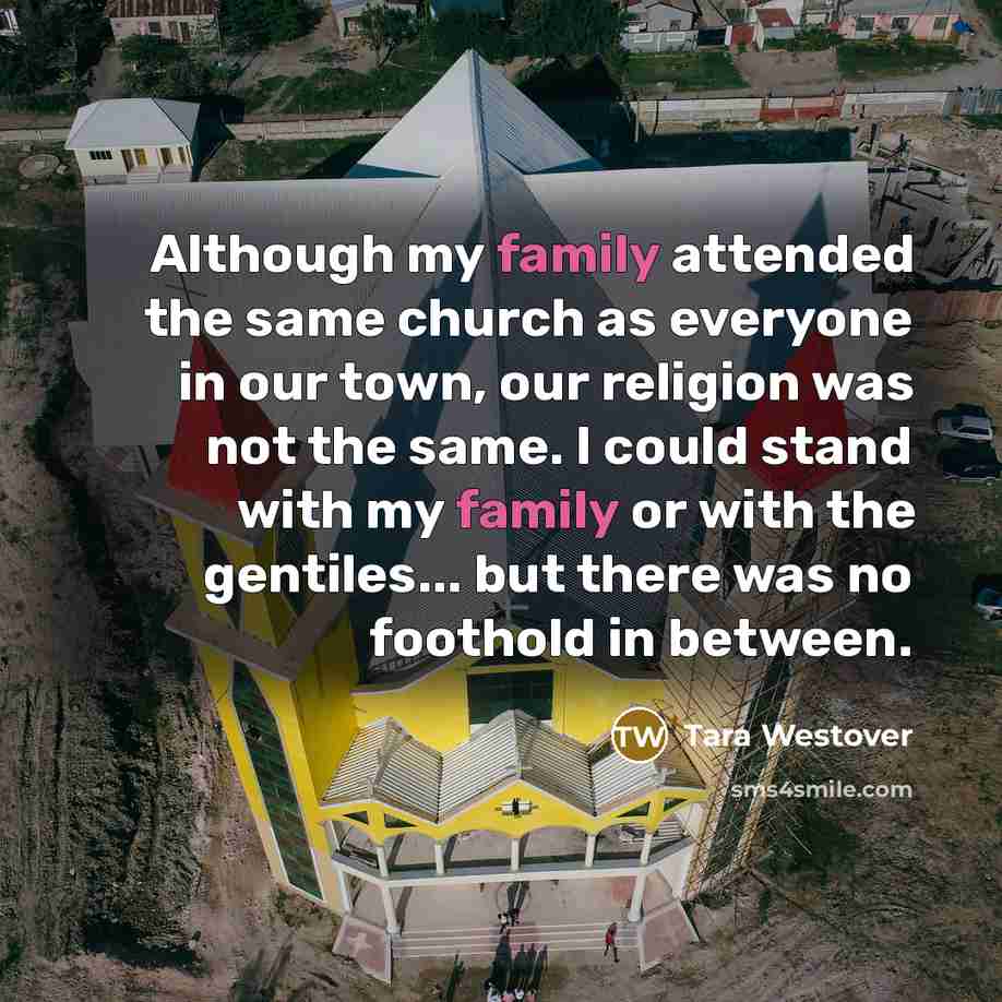 “Although my family attended the same church as everyone in…” quote by Tara Westover