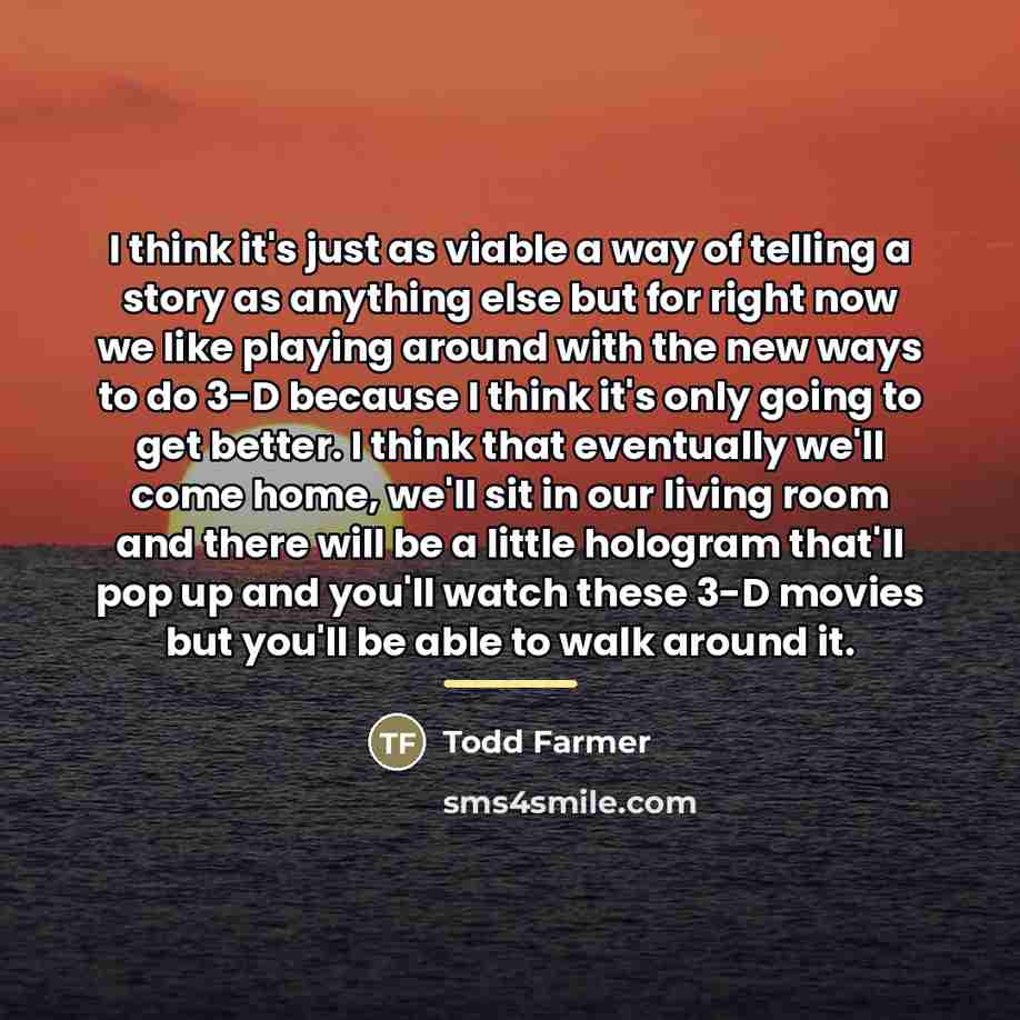 “I think it's just as viable a way of telling…” quote by Todd Farmer