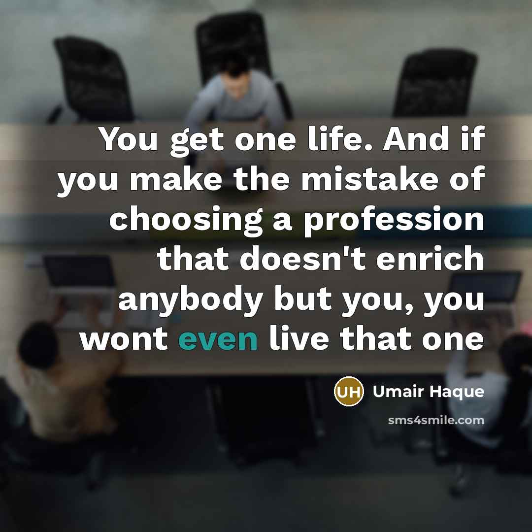 “You get one life. And if you make the mistake…” quote by Umair Haque