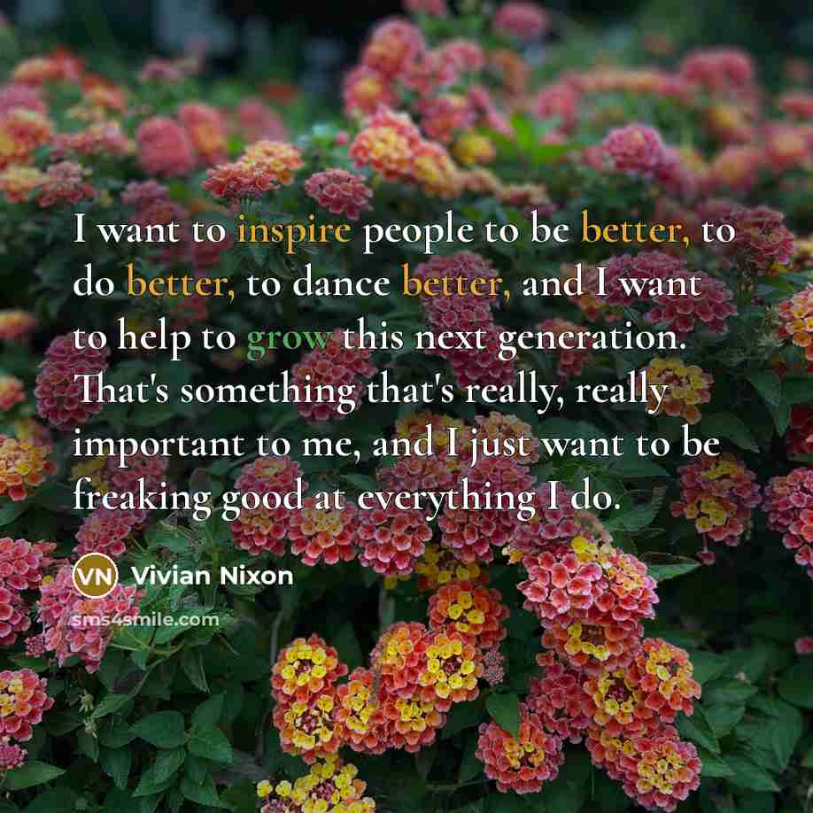 “I want to inspire people to be better, to do…” quote by Vivian Nixon