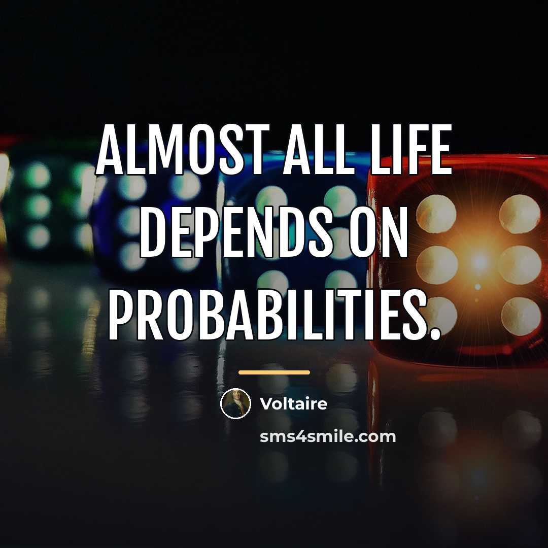 “Almost all life depends on probabilities.…” quote by Voltaire